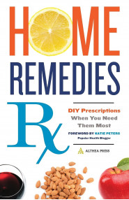 Home Remedies RX:DIY Prescriptions When You Need Them Most