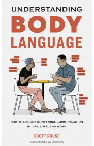 Understanding Body Language:How to Decode Nonverbal Communication In Life, Love, and Work