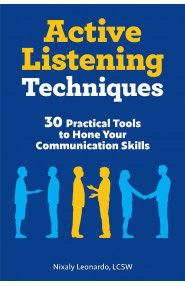 Active Listening Techniques:30 Practical Tools to Hone Your Communication Skills