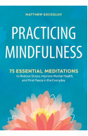 Practicing Mindfulness:75 Essential Meditations To Reduce Stress, Improve Mental health and Find Peace in the Everyday