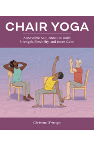 Chair Yoga:Accessible Sequences to Build Strength, Flexibility & Inner Calm