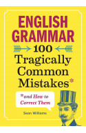 English Grammar:100 Tragically Common Mistakes & How To Correct Them
