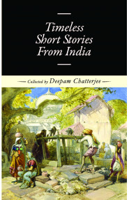 Timeless Short Stories From India:An anthology of 17 of the earliest short stories in Indian languages, presented in English translation