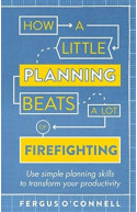 How A Little Planning Beats A Lot Of Firefighting