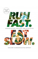 Run Fast. Eat Slow.: Nourishing Recipes for Athletes
