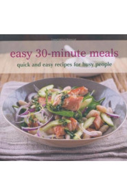 Easy 30-Minute Meals: Quick and Easy Recipes For Busy People