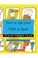 Howto Get Your Childto Read (99 Easy Things to Do)
