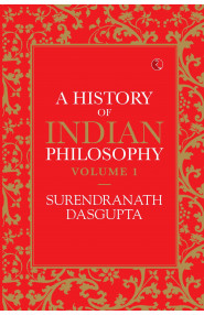 A HISTORY OF INDIAN PHILOSOPHY: VOLUME I