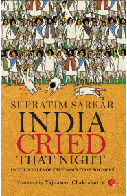 India Cried That Night: Untold Tales of Freedom