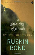 A GATHERING OF FRIENDS: MY FAVOURITE STORIES