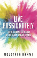LIVE PASSIONATELY:THE BLUEPRINT TO DESIGN A LIFE TRULY WORTH LIVING