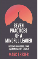 Seven Practices of A Mindful Leader:Lessons from Google and A Zen Monastery Kitchen