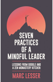 Seven Practices of A Mindful Leader:Lessons from Google and A Zen Monastery Kitchen