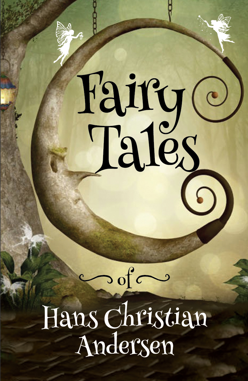 Fairy Tales - Thirty of Andersen’s most  memorable fairytales 