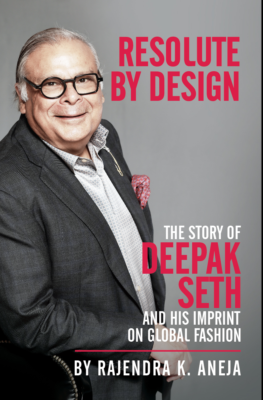 Resolute By Design:The Story of Deepak Seth and His Imprint On Global Fashion