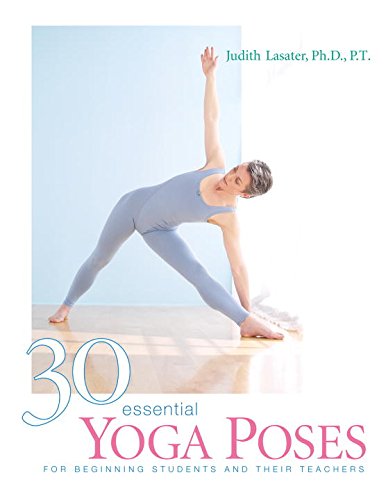 30 Essential Yoga Poses: For Beginning Students and Their Te