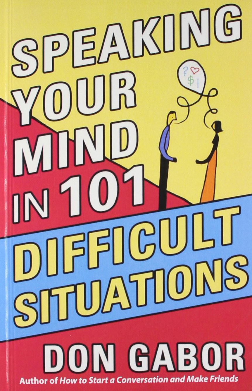 Speaking Your Mind In 101 Difficult Situations