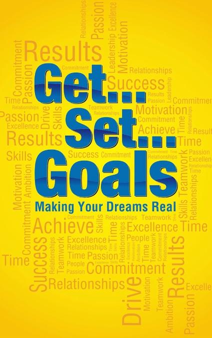 Get Set Goals : Making Your Dreams Real