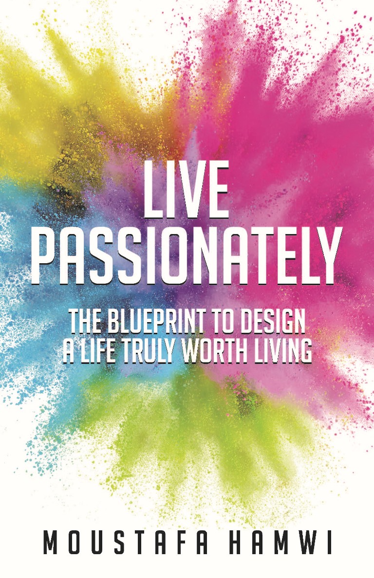 LIVE PASSIONATELY:THE BLUEPRINT TO DESIGN A LIFE TRULY WORTH LIVING